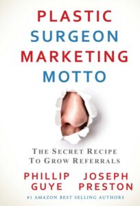 Plastic Surgeon Marketing motto – The secret to grow referrals by Joseph Preston and Phillip Guye