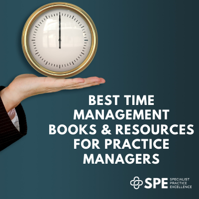 Best Time Management Books & Resources for Practice Managers David Staughton SPEx