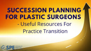Succession Planning for Plastic Surgeons - SPE